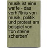 Musik Ist Eine Waffe - Das Verh�Ltnis Von Musik, Politik Und Protest Am Beispiel Von  'Ton Steine Scherben' door Anna Fehmel