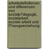 Arbeitsdefinitionen Und Differenzen Von Sozialp�Dagogik, Sozialarbeit, Soziale Arbeit Und F�Rsorgeerziehung by Heike Meyer