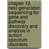 Chapter 12, Next-Generation Sequencing for Gene and Pathway Discovery and Analysis in Autism Spectrum Disorders by Joseph Buxbaum