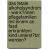 Das Fetale Alkoholsyndrom - Wie K�Nnen Pflegefamilien Mit Einem an Fasd Erkranktem Kind Unterst�Tzt Werden? door Kai Holtkamp