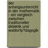 Der Anfangsunterricht in Der Mathematik - Ein Vergleich Zwischen Traditioneller Didaktik Und Waldorfp�Dagogik door Olivia Frey