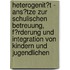 Heterogenit�T - Ans�Tze Zur Schulischen Betreuung, F�Rderung Und Integration Von Kindern Und Jugendlichen