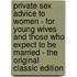 Private Sex Advice to Women - for Young Wives and Those Who Expect to Be Married - the Original Classic Edition