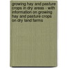 Growing Hay and Pasture Crops in Dry Areas - with Information on Growing Hay and Pasture Crops on Dry Land Farms door Thomas Shaw