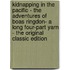 Kidnapping in the Pacific - the Adventures of Boas Ringdon- a Long Four-Part Yarn - the Original Classic Edition