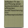 Leitfaden F�R Die Einf�Hrung Einer Testautomation Zur Effizienten Qualit�Tssicherung Von Softwareprodukten by Arne Drescher