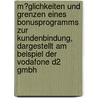 M�Glichkeiten Und Grenzen Eines Bonusprogramms Zur Kundenbindung, Dargestellt Am Beispiel Der Vodafone D2 Gmbh by Florian Riedel