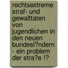 Rechtsextreme Straf- Und Gewalttaten Von Jugendlichen in Den Neuen Bundesl�Ndern - Ein Problem Der Stra�E !? door Pierre Schubje