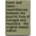 Totem and Taboo - Resemblances Between the Psychic Lives of Savages and Neurotics - the Original Classic Edition
