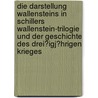 Die Darstellung Wallensteins in Schillers Wallenstein-Trilogie Und Der Geschichte Des Drei�Igj�Hrigen Krieges by Stephan G�th