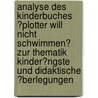 Analyse Des Kinderbuches ?Plotter Will Nicht Schwimmen? Zur Thematik Kinder�Ngste Und Didaktische �Berlegungen door Kathrin L�ckmann