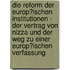 Die Reform Der Europ�Ischen Institutionen - Der Vertrag Von Nizza Und Der Weg Zu Einer Europ�Ischen Verfassung