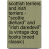 Scottish Terriers and Irish Terriers - "Scottie Diehard" and "Irish Daredevil" (A Vintage Dog Books Breed Classic) door Williams Haynes