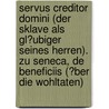 Servus Creditor Domini (Der Sklave Als Gl�Ubiger Seines Herren). Zu Seneca, De Beneficiis (�Ber Die Wohltaten) door Daniel Kaiser