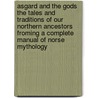 Asgard and the Gods the Tales and Traditions of Our Northern Ancestors Froming a Complete Manual of Norse Mythology door W. Wagner