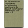 Die Neue Deutsche Ostpolitik Der Sozialliberalen Koalition Und Die Deutsch-Franz�Sischen Beziehungen Von 1969-1974 door Alexander Stock