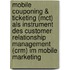 Mobile Couponing &Amp; Ticketing (Mct) Als Instrument Des Customer Relationship Management (Crm) Im Mobile Marketing