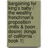 Bargaining for King's Baby / the Wealthy Frenchman's Proposition (Mills & Boon Desire) (Kings of California - Book 1)