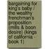 Bargaining for King's Baby / the Wealthy Frenchman's Proposition (Mills & Boon Desire) (Kings of California - Book 1)