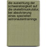 Die Auswirkung Der Schwerelosigkeit Auf Die Skelettmuskulatur, Bei Absolvierung Eines Speziellen Astronautentrainings door Lars Wegner