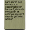 Kann Durch Den Einsatz Von Experimentellen Hausaufgaben Die Motivation Im Anfangsunterricht Chemie Gef�Rdert Werden door Eveline Pluta