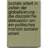 Soziale Arbeit in Zeiten Der Globalisierung - Die Disziplin�Re Diskussion Um Ein Politisches Mandat Sozialer Arbeit