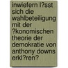 Inwiefern L�Sst Sich Die Wahlbeteiligung Mit Der �Konomischen Theorie Der Demokratie Von Anthony Downs Erkl�Ren? door Haike Blinn