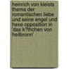 Heinrich Von Kleists Thema Der Romantischen Liebe Und Seine Engel Und Hexe Opposition in 'Das K�Thchen Von Heilbronn' by Christina K�hnle