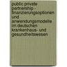 Public Private Partnership - Finanzierungsoptionen Und Anwendungsmodelle Im Deutschen Krankenhaus- Und Gesundheitswesen by Tobias Koppenberg
