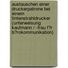 Austauschen Einer Druckerpatrone Bei Einem Tintenstrahldrucker (Unterweisung Kaufmann / -Frau F�R B�Rokommunikation) door Daniel Hinze