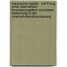 Mezzanine Kapital - Erkl�Rung Einer Alternativen Finanzierungsform Und Deren Bedeutung in Der Unternehmensfinanzierung door Christian Kieb