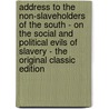 Address to the Non-Slaveholders of the South - on the Social and Political Evils of Slavery - the Original Classic Edition by Lewis Tappan