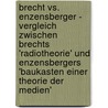 Brecht Vs. Enzensberger - Vergleich Zwischen Brechts 'Radiotheorie' Und Enzensbergers 'Baukasten Einer Theorie Der Medien' door Friederike John