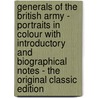Generals of the British Army - Portraits in Colour with Introductory and Biographical Notes - the Original Classic Edition by Francis Dodd