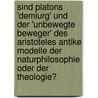 Sind Platons 'Demiurg' Und Der 'Unbewegte Beweger' Des Aristoteles Antike Modelle Der Naturphilosophie Oder Der Theologie? by Rita Hering