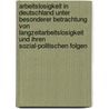 Arbeitslosigkeit in Deutschland Unter Besonderer Betrachtung Von Langzeitarbeitslosigkeit Und Ihren Sozial-Politischen Folgen door Onbekend