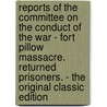 Reports of the Committee on the Conduct of the War - Fort Pillow Massacre. Returned Prisoners. - the Original Classic Edition door D.W. Gooch