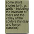 Some Short Stories by H. G. Wells - Including the Invasion of Mars and the Valley of the Spiders (Fantasy and Horror Classics)