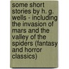 Some Short Stories by H. G. Wells - Including the Invasion of Mars and the Valley of the Spiders (Fantasy and Horror Classics) door Herbert George Wells