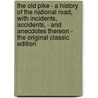 The Old Pike - a History of the National Road, with Incidents, Accidents, - and Anecdotes Thereon - the Original Classic Edition door Thomas B. Searight