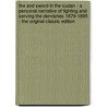 Fire and Sword in the Sudan - a Personal Narrative of Fighting and Serving the Dervishes 1879-1895 - the Original Classic Edition door Rudolf Carl Slatin