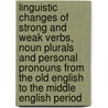 Linguistic Changes of Strong and Weak Verbs, Noun Plurals and Personal Pronouns from the Old English to the Middle English Period by D�rte Ridder