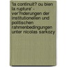 'La Continuit� Ou Bien La Rupture' - Ver�Nderungen Der Institutionellen Und Politischen Rahmenbedingungen Unter Nicolas Sarkozy door Matthias Baumbach