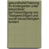 Gesundheitsf�Rderung Im Kindergarten Unter Besonderer Ber�Cksichtigung Von �Bergewichtigen Und Sozial Benachteiligten Kindern by Manuel Greune