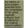 The Letters of Jane Austen; Selected from the Compilation of Her Great Nephew, Edward, Lord Bradbourne - the Original Classic Edition door Jane Austen