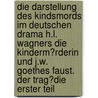 Die Darstellung Des Kindsmords Im Deutschen Drama H.L. Wagners Die Kinderm�Rderin Und J.W. Goethes Faust. Der Trag�Die Erster Teil door Nicole Bischoff