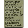 Parfum, Donc Souvenir? - Bedeutung Und Einfluss Von Geruch(Ssinn) in 'Le Flacon' Und 'Parfum Exotique' Von C.Baudelaire (Fleurs Du Mal) by Barbara Miertsch