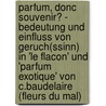 Parfum, Donc Souvenir? - Bedeutung Und Einfluss Von Geruch(Ssinn) in 'Le Flacon' Und 'Parfum Exotique' Von C.Baudelaire (Fleurs Du Mal) door Barbara Miertsch