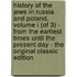 History of the Jews in Russia and Poland, Volume I (Of 3) - from the Earliest Times Until the Present Day - the Original Classic Edition