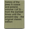 History of the Jews in Russia and Poland, Volume I (Of 3) - from the Earliest Times Until the Present Day - the Original Classic Edition door Simon Dubnov